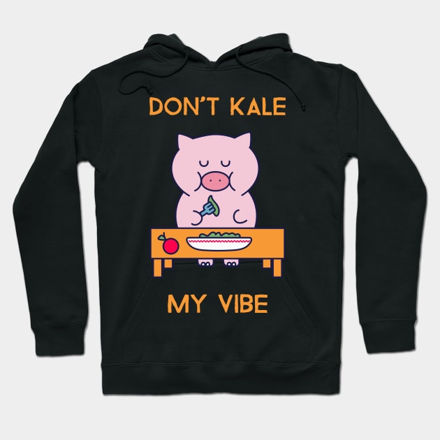 Don't kale my vibe Hoodie by Fresh Sizzle Designs